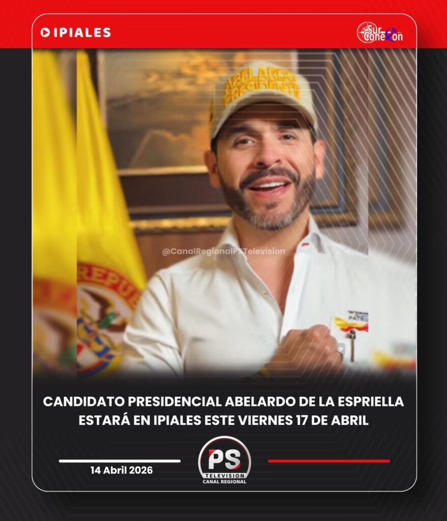 CANDIDATO PRESIDENCIAL ABELARDO DE LA ESPRIELLA ESTARÁ EN IPIALES ESTE VIERNES 17 DE ABRIL