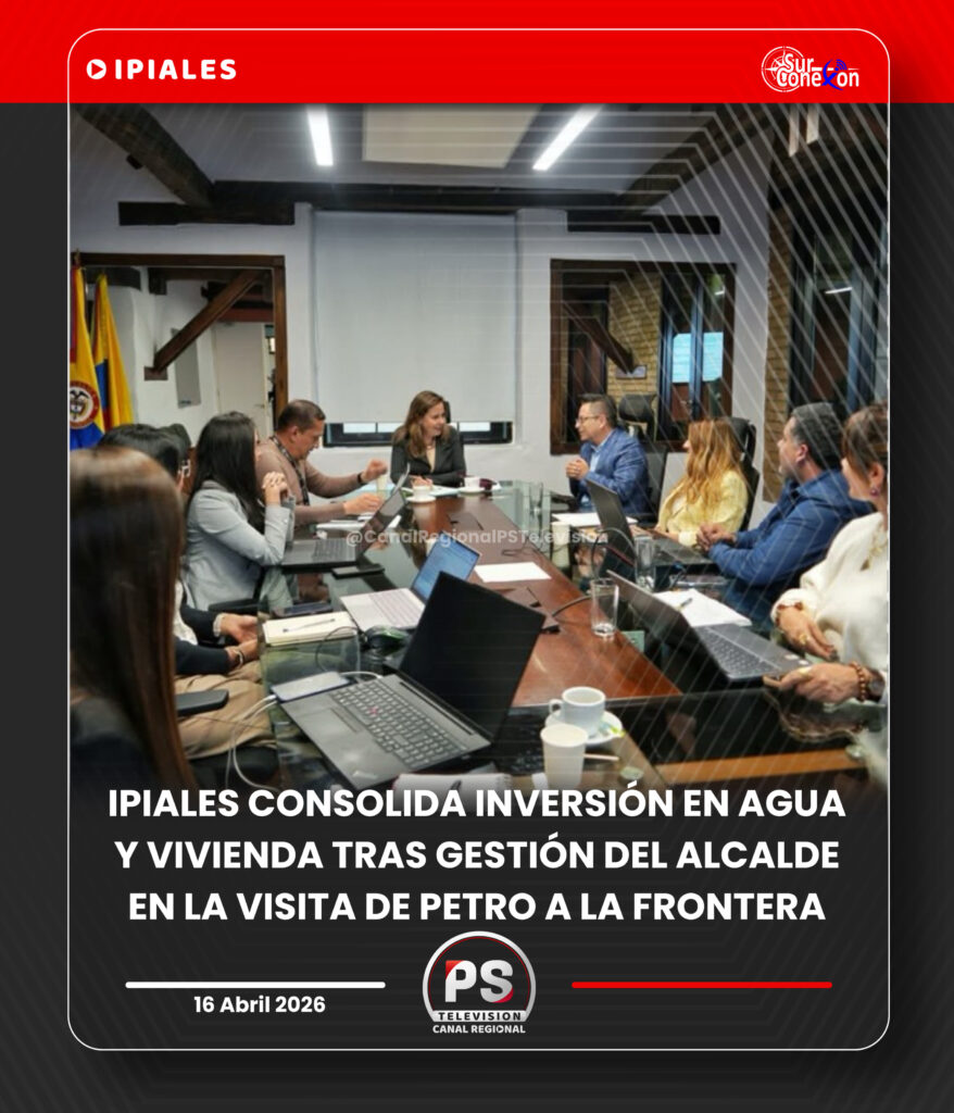 IPIALES CONSOLIDA INVERSIÓN EN AGUA Y VIVIENDA TRAS GESTIONES DEL ALCALDE